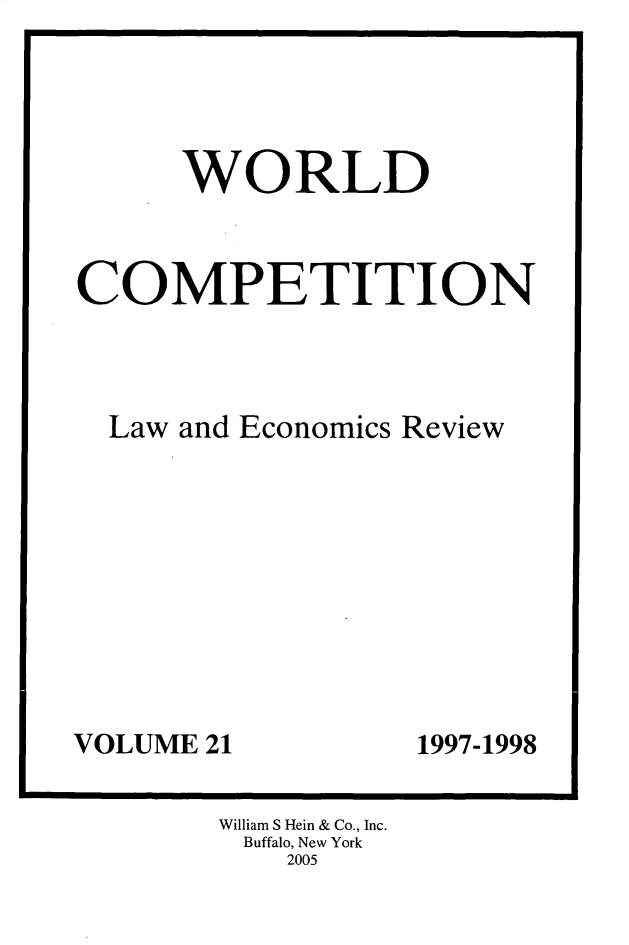 handle is hein.kluwer/wcl0043 and id is 1 raw text is: 




      WORLD



COMPETITION



  Law and Economics Review


VOLUME 21


1997-1998


William S Hein & Co., Inc.
Buffalo, New York
    2005


