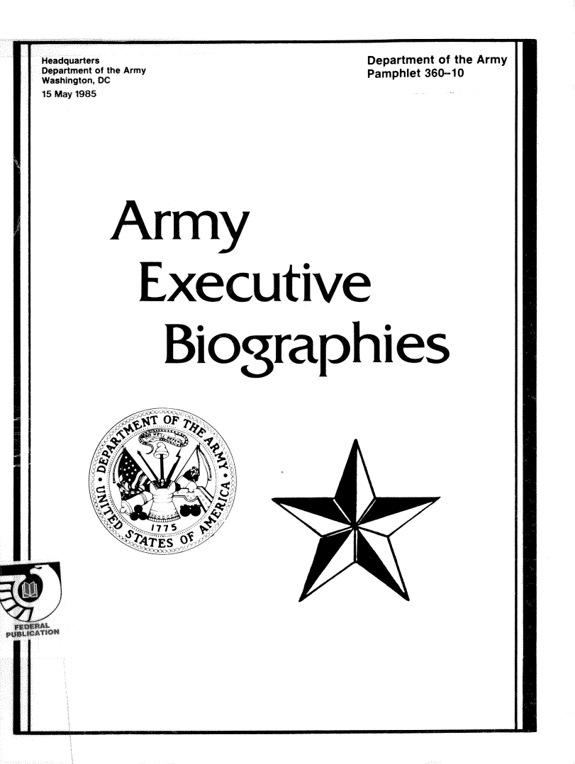handle is hein.lbr/armexbiog0001 and id is 1 raw text is: 



Headquarters
Department of the Army
Washington, DC
15 May 1985


Department of the Army
Pamphlet 360-10


Army





   Executive





     Bioglraphies


ATE O


'U


I


