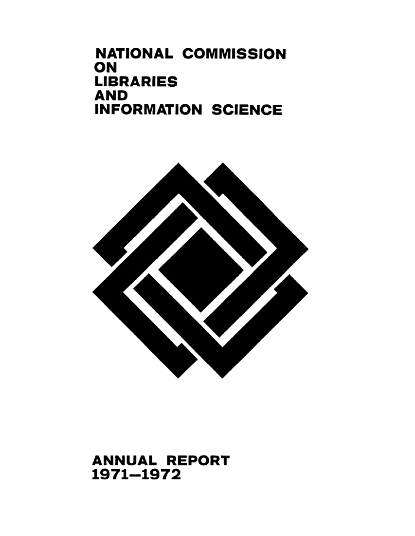 handle is hein.lbr/arptnclib1971 and id is 1 raw text is: 

,NATIONAL COMMISSION
ON
LIBRARIES
AND
INFORMATION SCIENCE


ANNUAL REPORT
1971-1972


