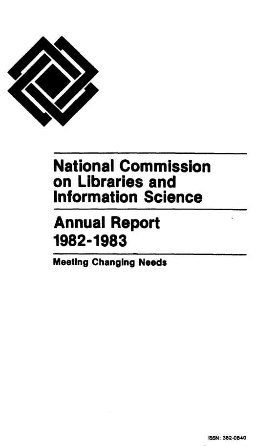 handle is hein.lbr/arptnclib1982 and id is 1 raw text is: 







National Commission
on Libraries and
Information Science
Annual Report
1982-1983
Meeting Changing Needs


WSN: 382-0840


