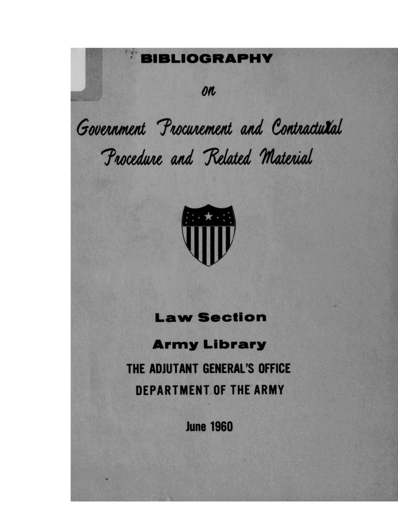 handle is hein.lbr/bgpcp0001 and id is 1 raw text is: BIBLIOGRAPHY
?eedwe and 'Related G at etaS
Law Section
Army Library
THE ADJUTANT GENERAL'S OFFICE
DEPARTMENT OF THE ARMY

June 1960

Rfl <'N.      i.r       fT7711L


