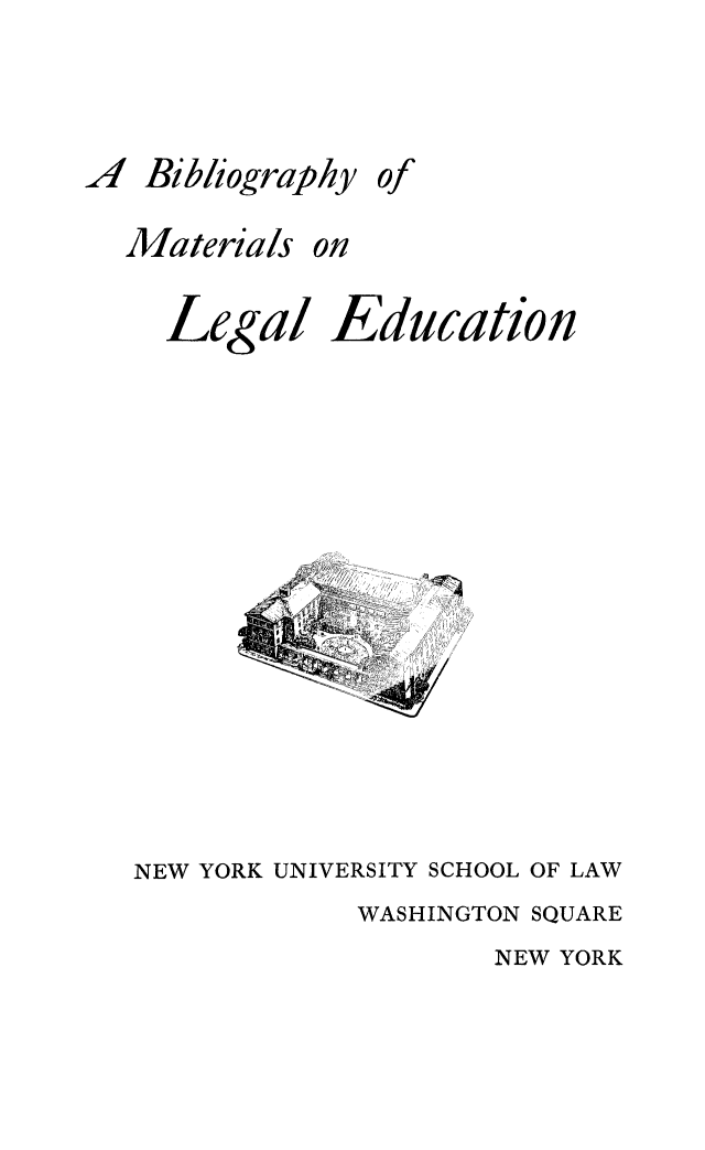 handle is hein.lbr/bimaled0001 and id is 1 raw text is: 


4 Bibliography of
  Materials on


Legal


Education


NEW YORK UNIVERSITY SCHOOL OF LAW
            WASHINGTON SQUARE
                    NEW YORK


