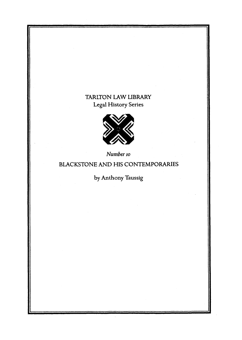 handle is hein.lbr/blahisc0001 and id is 1 raw text is: TARLTON LAW LIBRARY
Legal History Series
Number io
BLACKSTONE AND HIS CONTEMPORARIES
by Anthony Taussig


