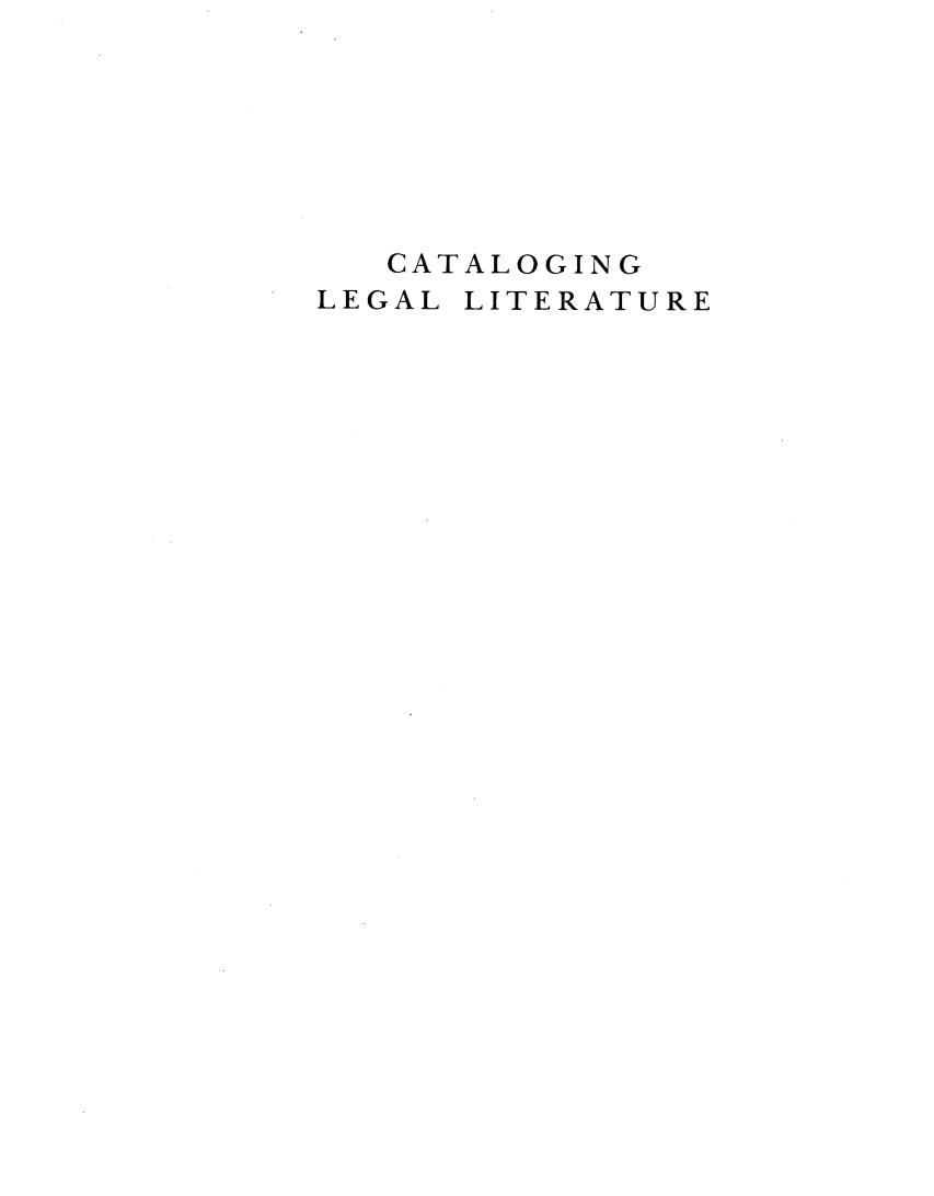 handle is hein.lbr/catlelitfirs0001 and id is 1 raw text is: 







   CATALOGING
LEGAL LITERATURE


