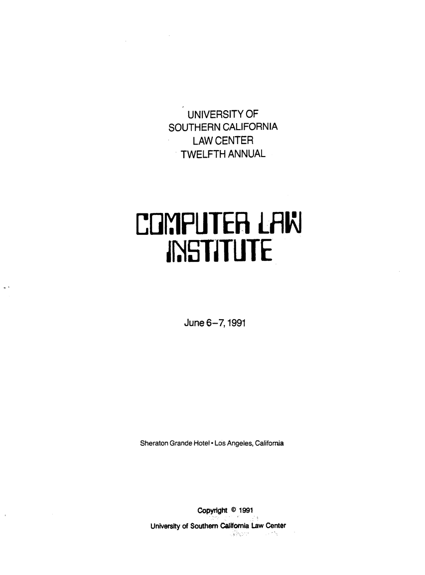 handle is hein.lbr/compli0012 and id is 1 raw text is: 








          UNIVERSITY OF
      SOUTHERN   CALIFORNIA
           LAW CENTER
         TWELFTH  ANNUAL





C I[PRTEii LFll

      FieSTITLTE




         June 6-7,1991









 Sheraton Grande Hotel - Los Angeles, California





            Copyright @ 1991
   University of Southern California Law Center


