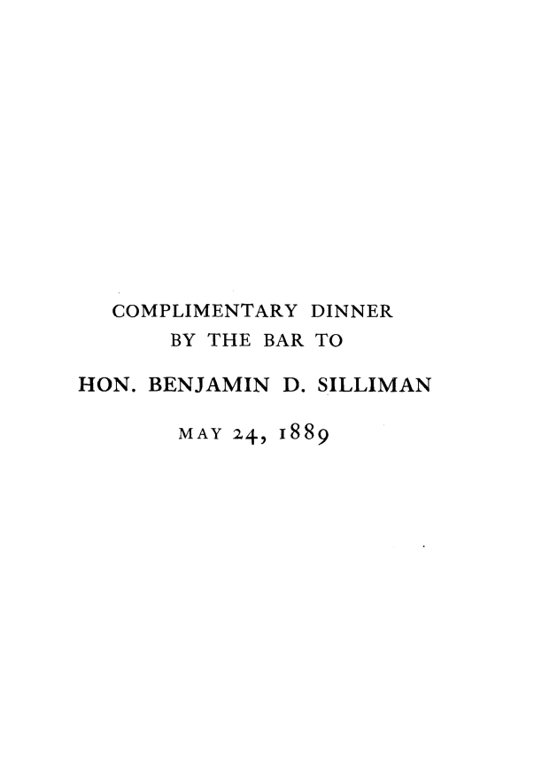 handle is hein.lbr/drthnbndsn0001 and id is 1 raw text is: 














COMPLIMENTARY


DINNER


      BY THE BAR TO

HON. BENJAMIN D. SILLIMAN

       MAY 24, 1889


