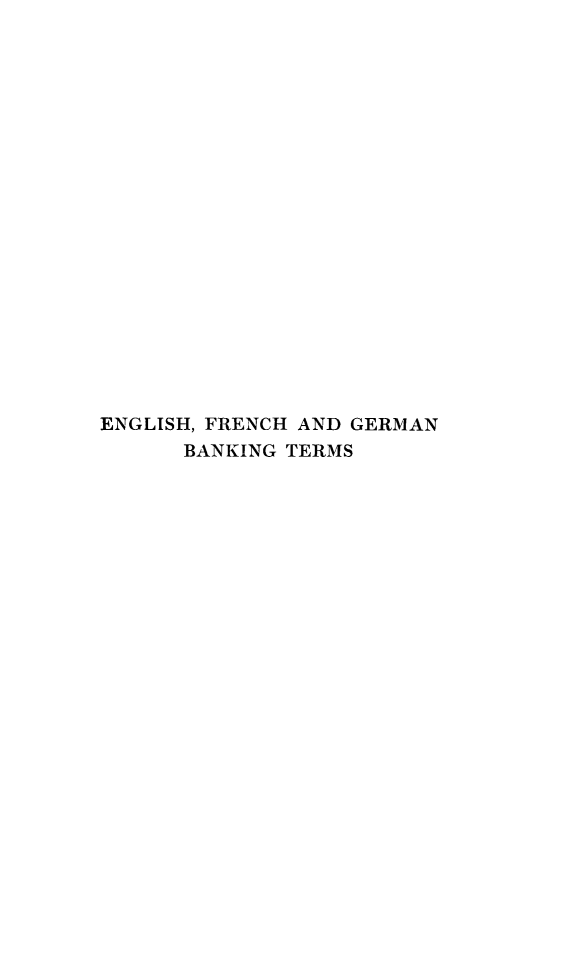 handle is hein.lbr/efgbnk0001 and id is 1 raw text is: ENGLISH, FRENCH AND GERMAN
BANKING TERMS


