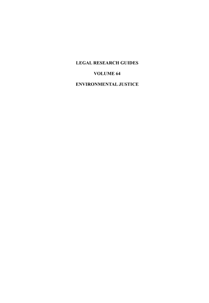 handle is hein.lbr/ejulrg0001 and id is 1 raw text is: LEGAL RESEARCH GUIDES
VOLUME 64
ENVIRONMENTAL JUSTICE


