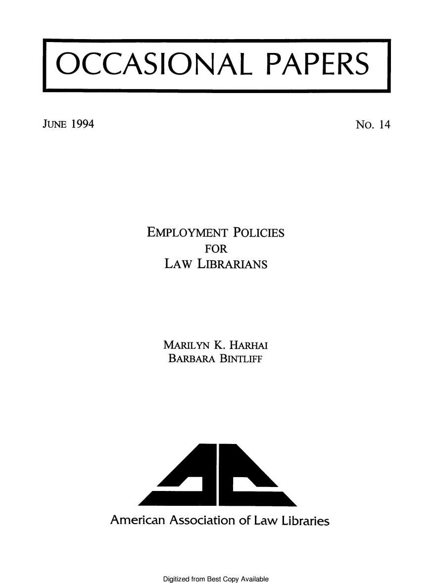handle is hein.lbr/emplpol0001 and id is 1 raw text is: 








JUNE 1994


EMPLOYMENT POLICIES
        FOR
  LAW LIBRARIANS





  MARILYN K. HARHm
  BARBARA BINTLIFF


American Association of Law Libraries


Digitized from Best Copy Available


OCCASIONAL PAPERS


No. 14


