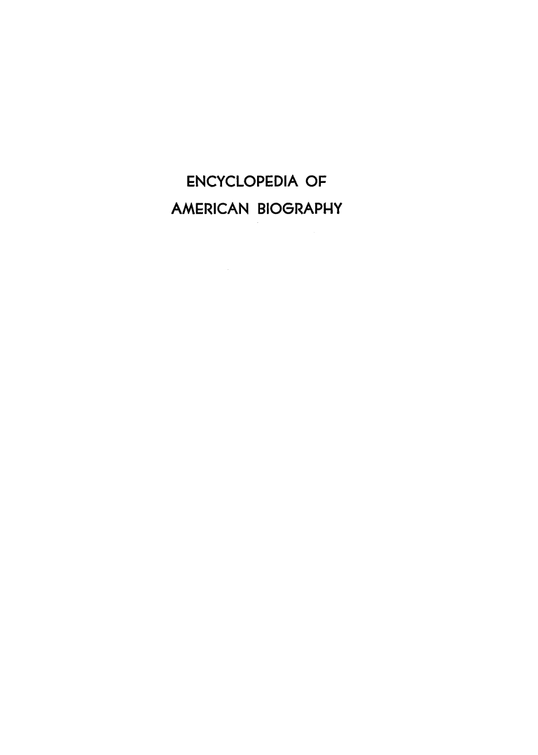 handle is hein.lbr/encyambio0005 and id is 1 raw text is: 








  ENCYCLOPEDIA OF
AMERICAN BIOGRAPHY


