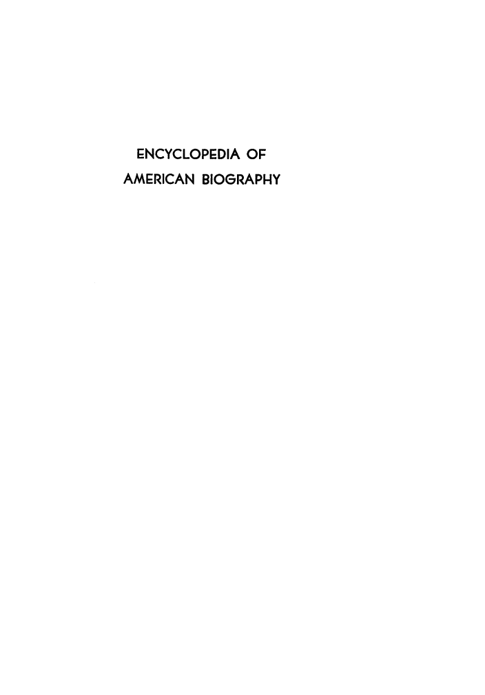 handle is hein.lbr/encyambio0009 and id is 1 raw text is: 







  ENCYCLOPEDIA OF
AMERICAN BIOGRAPHY


