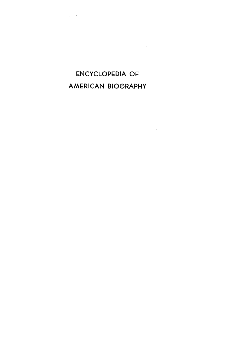 handle is hein.lbr/encyambio0017 and id is 1 raw text is: 








  ENCYCLOPEDIA OF
AMERICAN BIOGRAPHY



