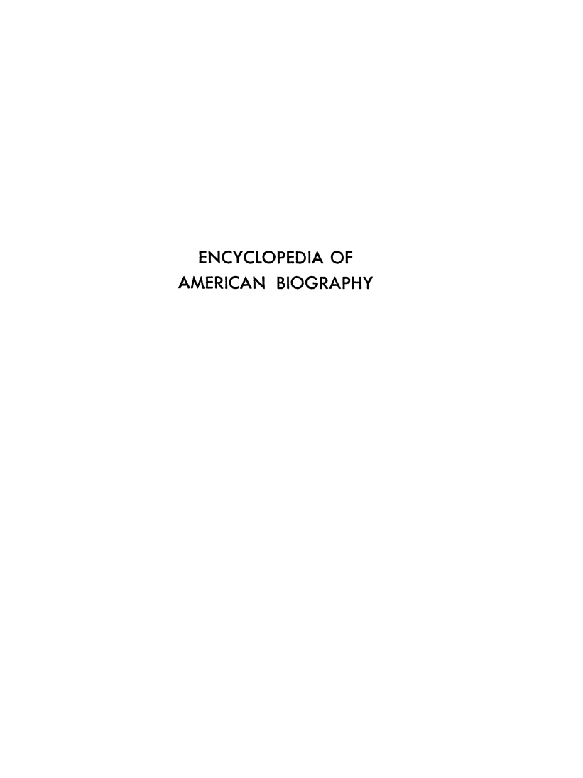 handle is hein.lbr/encyambio0030 and id is 1 raw text is: 











  ENCYCLOPEDIA OF
AMERICAN BIOGRAPHY


