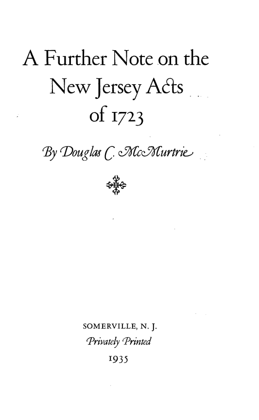 handle is hein.lbr/fnnjaats0001 and id is 1 raw text is: Further Note on the
New Jersey Aas

of

1723

By Douglm C Q,%cQ Xurtrne

SOMERVILLE, N. J.
Trivately Printed

1935

A


