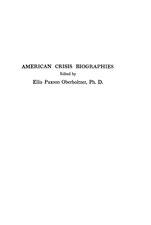 handle is hein.lbr/freddo0001 and id is 1 raw text is: 










AMERICAN    CRISIS BIOGRAPHIES
              Edited by
    Ellis Paxson Oberholtzer, Ph. D.



