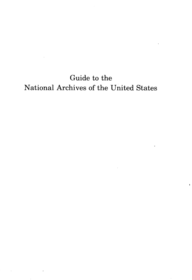 handle is hein.lbr/gdmtrls0001 and id is 1 raw text is: 







            Guide to the
National Archives of the United States



