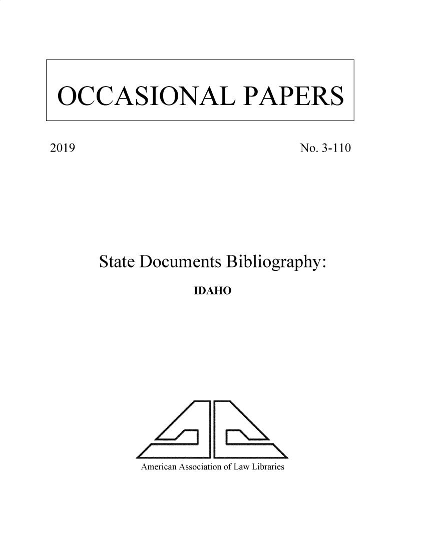 handle is hein.lbr/idalegrs0001 and id is 1 raw text is: 










2019


OCCASIONAL PAPERS


                        No. 3-110








State Documents Bibliography:

           IDAHO













     American Association of Law Libraries


