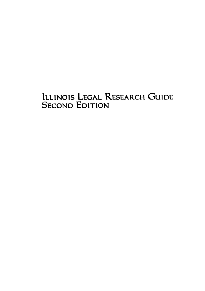 handle is hein.lbr/ilrgsec0001 and id is 1 raw text is: ILLINOiS LEGAL RESEARCH GUiDE
SECOND EDITION


