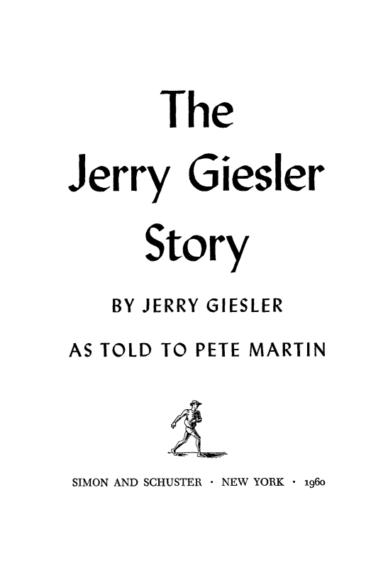 handle is hein.lbr/jgiest0001 and id is 1 raw text is: 




        The


Jerry Giesler


BY JERRY GIESLER


AS TOLD


TO PETE MARTIN


SIMON AND SCHUSTER  NEW YORK  196o



