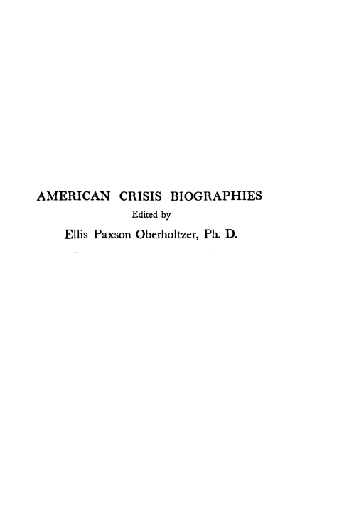handle is hein.lbr/jhncch0001 and id is 1 raw text is: 













AMERICAN CRISIS BIOGRAPHIES
              Edited by
    Ellis Paxson Oberholtzer, Ph. D.


