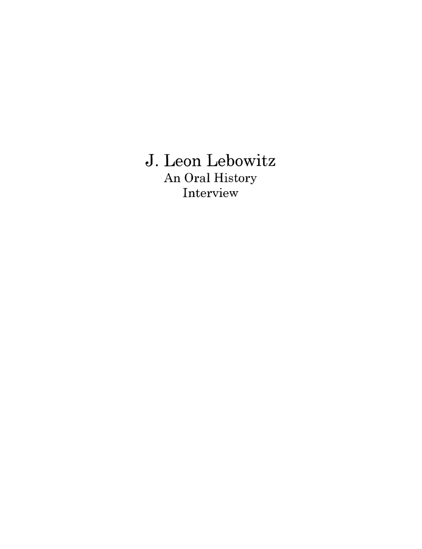 handle is hein.lbr/jleono0001 and id is 1 raw text is: J. Leon Lebowitz
An Oral History
Interview


