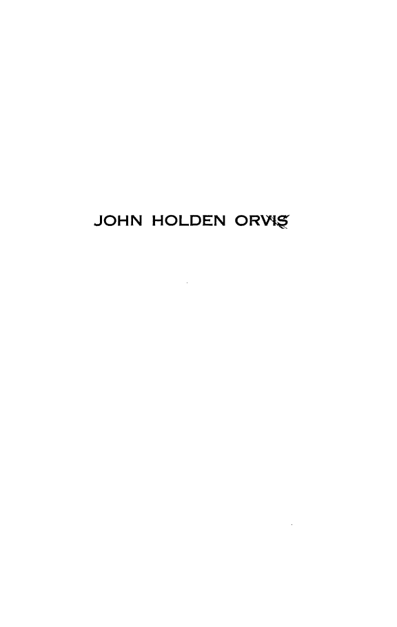 handle is hein.lbr/jnhdnovs0001 and id is 1 raw text is: 












JOHN HOLDEN ORVIa


