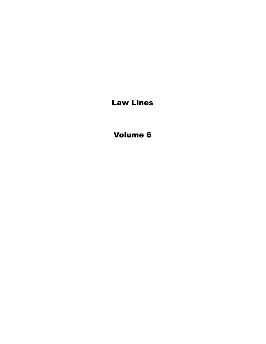 handle is hein.lbr/lalins0006 and id is 1 raw text is: 










Law Lines



Volume 6


