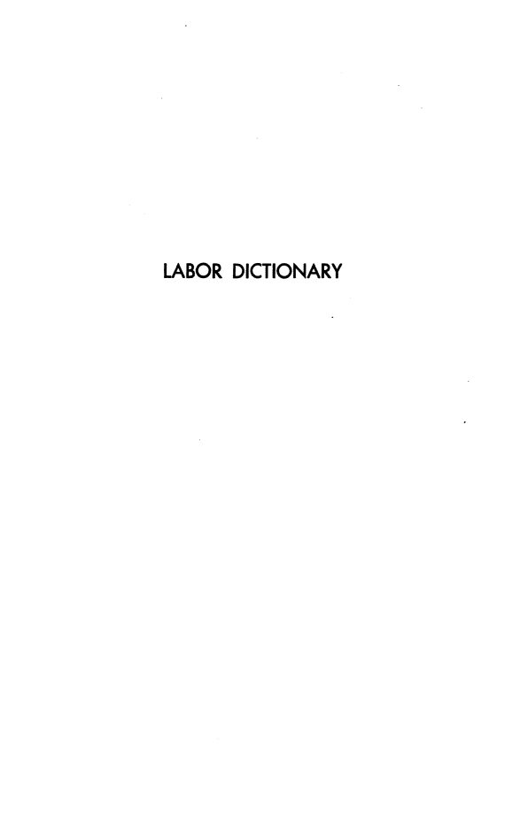 handle is hein.lbr/lbrdtnry0001 and id is 1 raw text is: LABOR DICTIONARY


