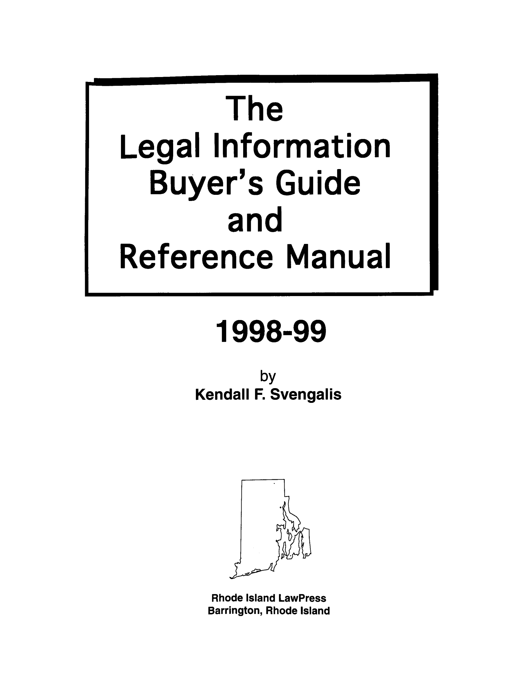 handle is hein.lbr/lebuygrm0003 and id is 1 raw text is: The

Leg al

I

nformation

Buyer's Guide
and
Reference Manual

1998-99

Kendall

by
F. Svengalis

Rhode Island LawPress
Barrington, Rhode Island


