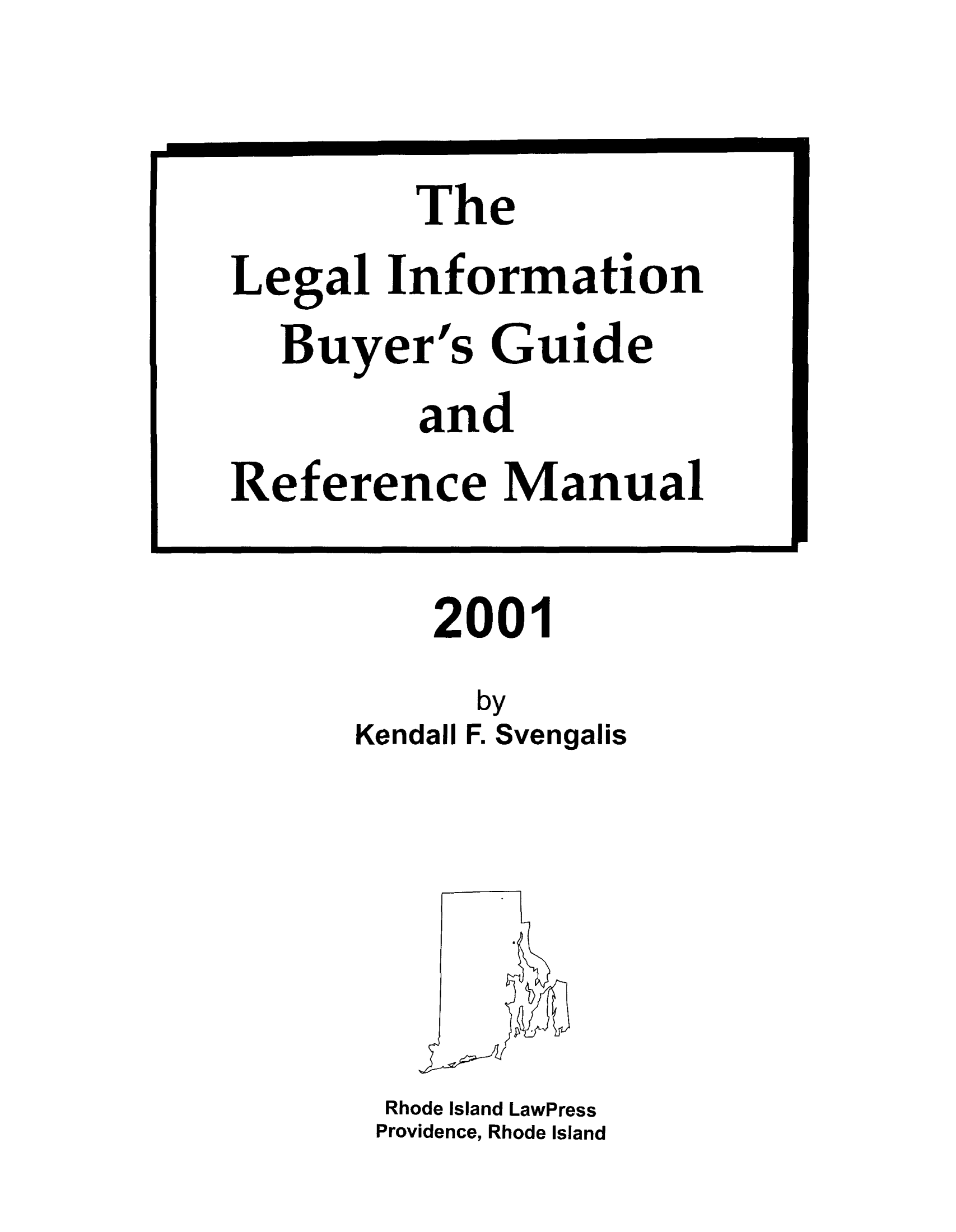 handle is hein.lbr/lebuygrm0005 and id is 1 raw text is: 2001
by
Kendall F. Svengalis

Rhode Island LawPress
Providence, Rhode Island

The
Leg al Information
Buyer's Guide
and
Reference Manual


