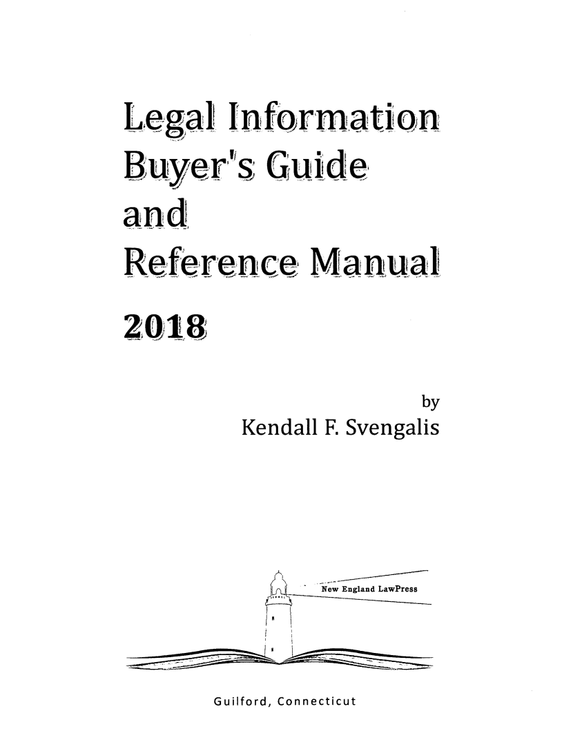 handle is hein.lbr/lebuygrm2018 and id is 1 raw text is: 


Legat   Infornation

      d ( I
and
Reference ManualI

20Q18

                        by
         Kendall F. Svengalis




                New England LawPress


Guilford, Connecticut



