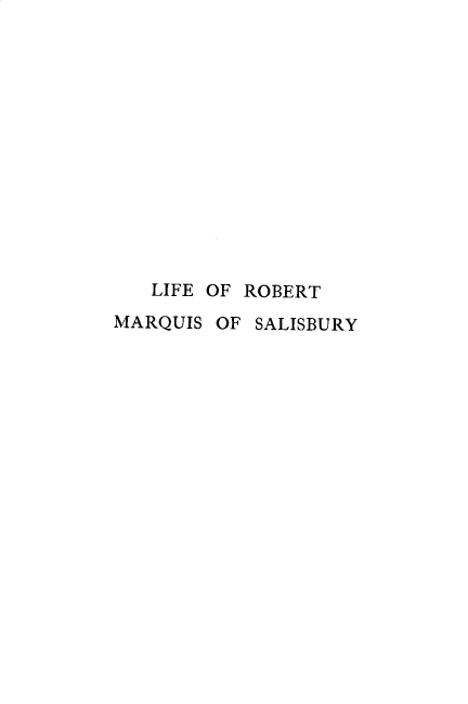handle is hein.lbr/lfermqis0001 and id is 1 raw text is: 














   LIFE OF ROBERT
MARQUIS OF  SALISBURY


