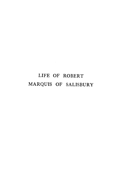 handle is hein.lbr/lfermqis0002 and id is 1 raw text is: 













   LIFE OF ROBERT
MARQUIS OF  SALISBURY



