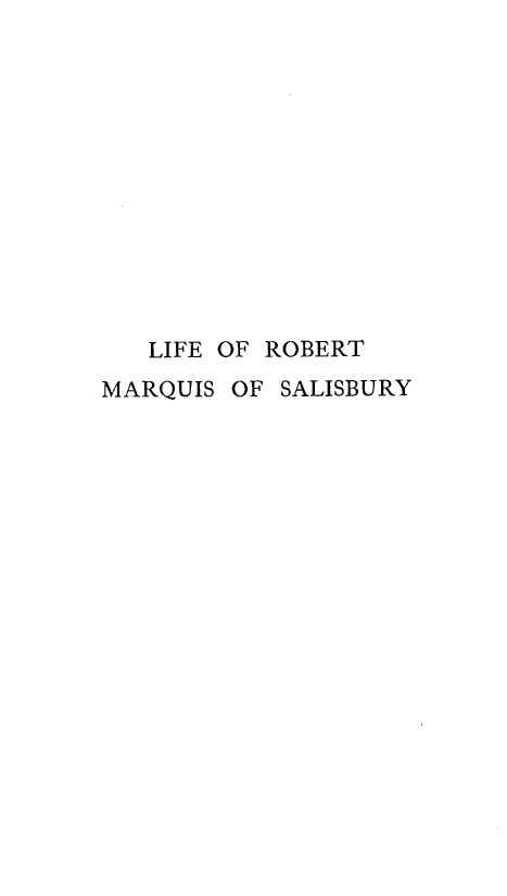 handle is hein.lbr/lfermqis0003 and id is 1 raw text is: 













   LIFE OF ROBERT
MARQUIS OF  SALISBURY


