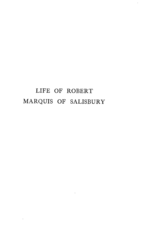 handle is hein.lbr/lfermqis0004 and id is 1 raw text is: 












   LIFE OF ROBERT
MARQUIS OF SALISBURY


