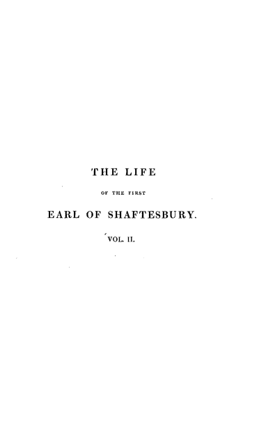 handle is hein.lbr/lfesftb0002 and id is 1 raw text is: 

















       THE  LIFE

       OF THE FIRST

EARL  OF SHAFTESBURY.

         VOLII.


