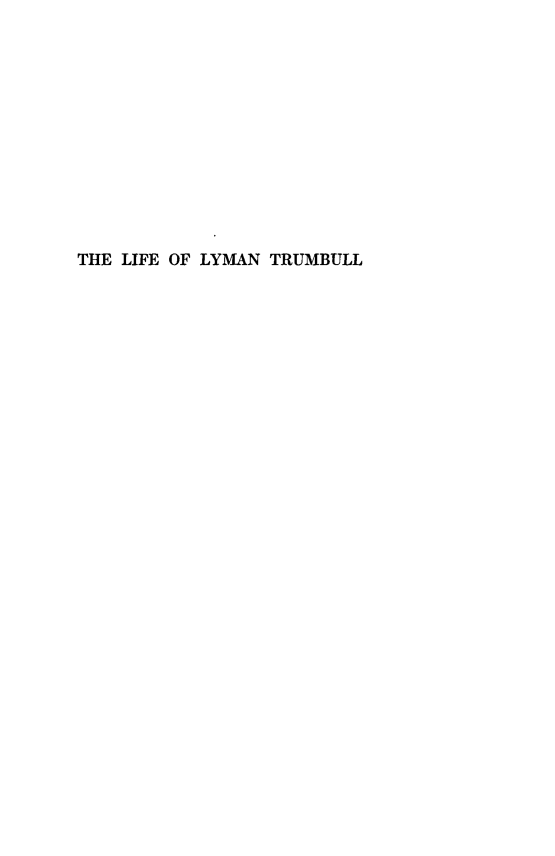 handle is hein.lbr/lflymt0001 and id is 1 raw text is: 













THE LIFE OF LYMAN TRUMBULL


