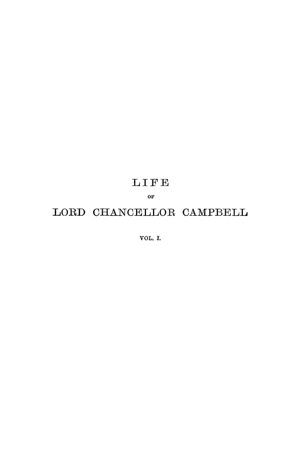 handle is hein.lbr/lijoccha0001 and id is 1 raw text is: LIFE
OF
LORD CHANCELLOR CAMPBELL
VOL. I.


