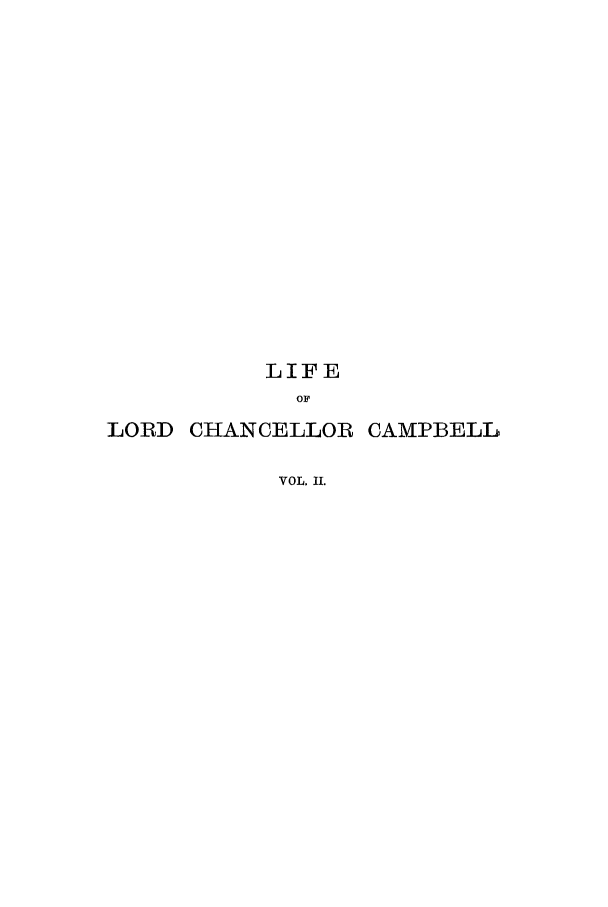 handle is hein.lbr/lijoccha0002 and id is 1 raw text is: LIFE
OF
LORD CHANCELLOR CAMPBELL
VOL. II.


