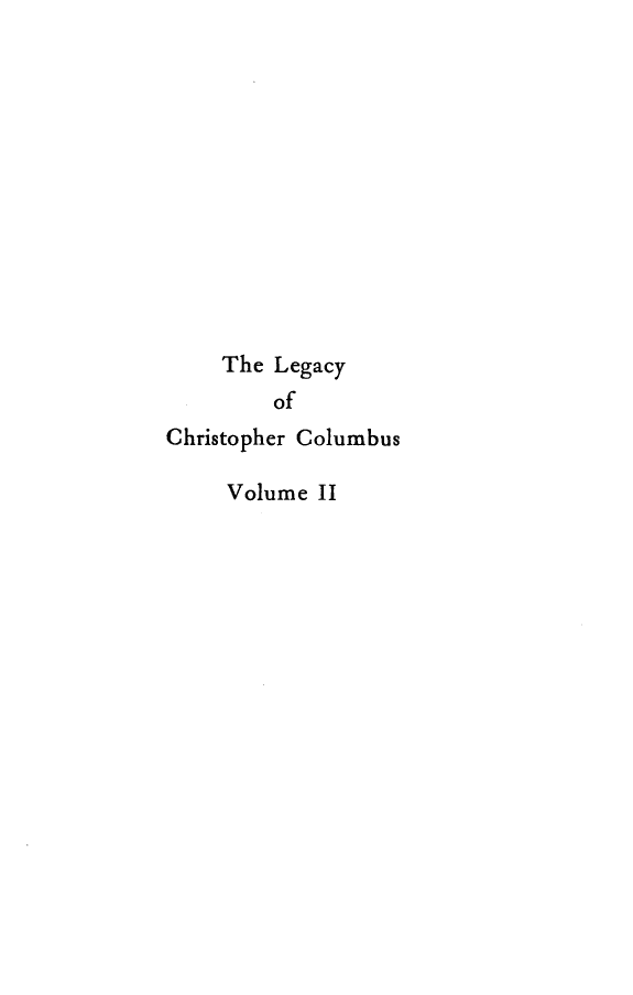 handle is hein.lbr/lyocrcste0002 and id is 1 raw text is: 













    The  Legacy
         of
Christopher Columbus

     Volume II



