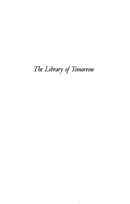 handle is hein.lbr/lyotwasmm0001 and id is 1 raw text is: 







The Library of Tomorrow


