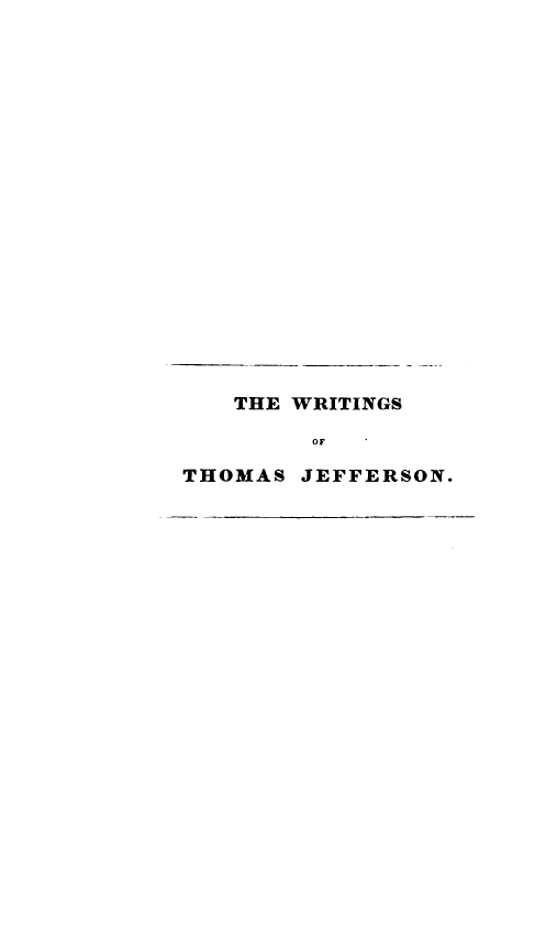 handle is hein.lbr/mcmpt0004 and id is 1 raw text is: 




















   THE WRITINGS

        OF

THOMAS  JEFFERSON.



