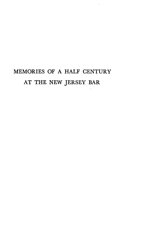 handle is hein.lbr/mmhcent0001 and id is 1 raw text is: MEMORIES OF A HALF CENTURY
AT THE NEW JERSEY BAR


