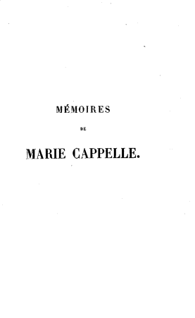 handle is hein.lbr/mmrmcppl0002 and id is 1 raw text is: 









    MRMOIRES

       DE


MARIE CAPPELLE.



