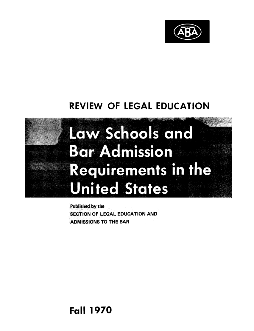 handle is hein.lbr/offgappl0013 and id is 1 raw text is: REVIEW OF LEGAL EDUCATION

Published by the
SECTION OF LEGAL EDUCATION AND
ADMISSIONS TO THE BAR

Fall 1970


