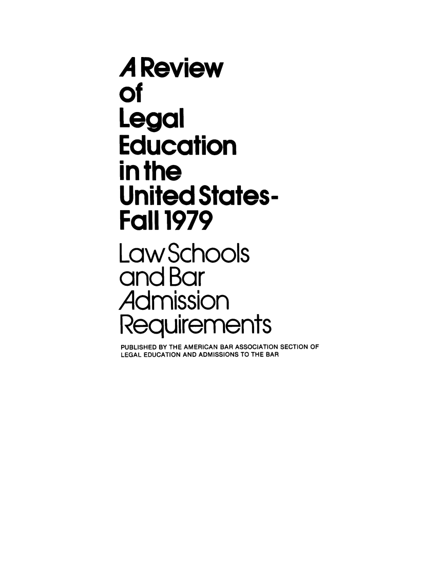 handle is hein.lbr/offgappl0021 and id is 1 raw text is: A Review
of
Legal
Education
inthe
United States-
Fall 1979
LawSchools
and Bar
Admission
Requirements
PUBLISHED BY THE AMERICAN BAR ASSOCIATION SECTION OF
LEGAL EDUCATION AND ADMISSIONS TO THE BAR


