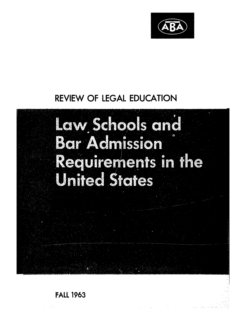 handle is hein.lbr/offgappl0075 and id is 1 raw text is: REVIEW OF LEGAL EDUCATION

FALL 1963

Lawhn
BarA
Requtire  .  h
Unites


