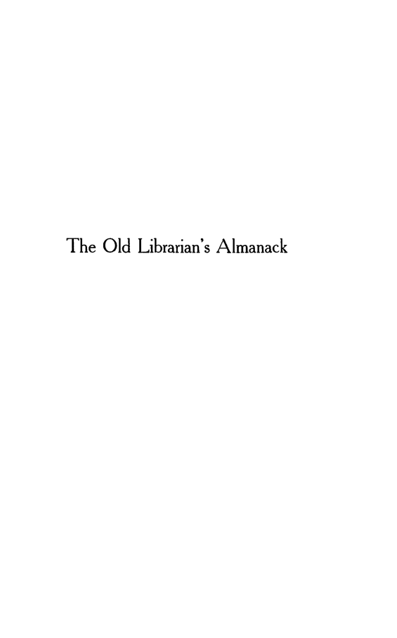 handle is hein.lbr/olibal0001 and id is 1 raw text is: 









The Old Librarian's Almanack


