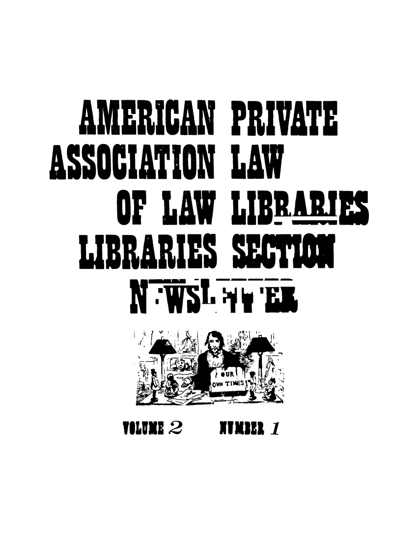 handle is hein.lbr/pllnewstr0002 and id is 1 raw text is: AMERICAN PRIVATE
ASSOCIATION LAW

OF LAW LIBIJ
LIBRARIES SFCTI
N7 - - -ma

I ES

Uw

ISLUE 2       11M331  1


