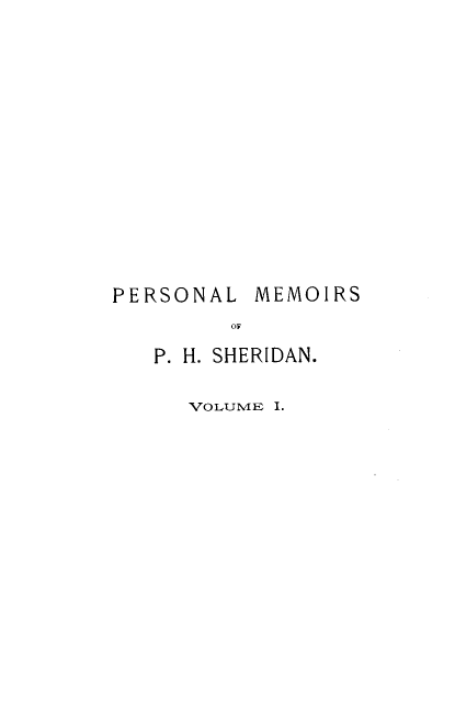 handle is hein.lbr/plmsophs0001 and id is 1 raw text is: PERSONAL MEMOIRS
OF
P. H. SHERIDAN.
VOLUME I.



